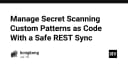 Quản lý Secret Scanning Custom Patterns dưới dạng Code: Tối ưu hóa bảo mật với REST Sync
