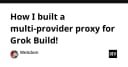 Xây dựng Multi-Provider Proxy cho Grok: Giải pháp tối ưu hóa kết nối AI Agent