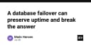 Khi Database Failover trở thành con dao hai lưỡi: Bài học về tính sẵn sàng và sự toàn vẹn dữ liệu