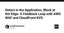 Xây dựng vòng lặp phản hồi bảo mật: Kết hợp AWS WAF và CloudFront KVS để chặn tấn công tại Edge