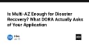 Multi-AZ có thực sự là "chìa khóa vàng" cho Disaster Recovery? Góc nhìn từ tiêu chuẩn DORA