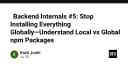 Hiểu đúng về npm: Tại sao cài đặt Global là thói quen xấu và cách quản lý Local Packages chuyên nghiệp