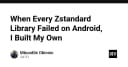 Khi mọi thư viện Zstandard trên Android đều thất bại: Hành trình tự xây dựng giải pháp nén dữ liệu hiệu năng cao