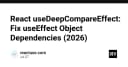 React useDeepCompareEffect: Giải pháp triệt để cho bài toán Object Dependencies trong useEffect