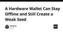 Hardware Wallet và rủi ro tiềm ẩn: Tại sao thiết bị offline vẫn có thể tạo ra Seed Phrase yếu?
