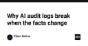 Tại sao AI Audit Logs lại trở nên vô dụng khi dữ liệu thực tế thay đổi?