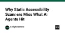 Tại sao các bộ quét Accessibility tĩnh lại thất bại trước AI Agents và bài học cho lập trình viên