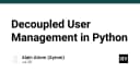 Tách biệt quản lý người dùng trong Python: Giải pháp kiến trúc cho hệ thống linh hoạt