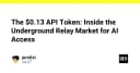 Giải mã thị trường ngầm API Token: Khi AI Access trở thành hàng hóa giá rẻ