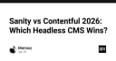 Sanity vs Contentful 2026: Cuộc chiến Headless CMS nào xứng đáng cho dự án của bạn?