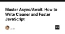 Làm chủ Async/Await: Bí quyết viết mã JavaScript sạch hơn và tối ưu hiệu năng