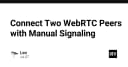 Giải mã WebRTC: Kỹ thuật kết nối ngang hàng với Signaling thủ công cho lập trình viên