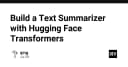Xây dựng hệ thống tóm tắt văn bản tự động với Hugging Face Transformers: Hướng dẫn chi tiết cho lập trình viên