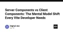 Server Components và Client Components: Thay đổi tư duy lập trình mà mọi nhà phát triển Vite cần nắm vững
