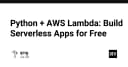 Xây dựng ứng dụng Serverless miễn phí với Python và AWS Lambda: Hướng dẫn kỹ thuật toàn diện