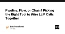 Pipeline, Flow, hay Chain: Lựa chọn kiến trúc tối ưu để kết nối các LLM Calls