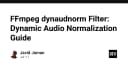 Làm chủ FFmpeg Dynaudnorm: Giải pháp chuẩn hóa âm thanh động cho lập trình viên