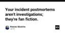 Incident Postmortem: Tại sao tài liệu hậu kiểm của bạn chỉ là những câu chuyện hư cấu?