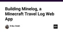 Xây dựng Minelog: Giải pháp Web App quản lý nhật ký hành trình trong Minecraft