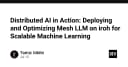 Triển khai AI phân tán: Tối ưu hóa Mesh LLM trên nền tảng Iroh cho Machine Learning quy mô lớn