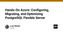 Hướng dẫn toàn diện về Azure PostgreSQL: Di chuyển, Nhân bản và Tối ưu hóa hiệu năng