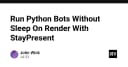 Duy trì Python Bot trên Render không cần chế độ Sleep với StayPresent