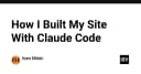 Xây dựng website cá nhân với Claude Code: Trải nghiệm thực tế từ góc nhìn kỹ thuật