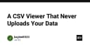 Giải pháp CSV Viewer bảo mật: Khi dữ liệu của bạn không bao giờ rời khỏi trình duyệt