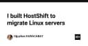 Xây dựng HostShift: Giải pháp tự động hóa quy trình di chuyển máy chủ Linux