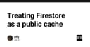 Tối ưu hóa Firestore: Chiến lược biến Database thành Public Cache hiệu năng cao