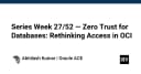 Zero Trust cho Database trên OCI: Tái định nghĩa chiến lược bảo mật truy cập dữ liệu