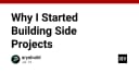 Tại sao xây dựng Side Projects là con đường ngắn nhất để nâng tầm kỹ năng lập trình