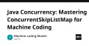 Làm chủ Java Concurrency: Tối ưu hóa ConcurrentSkipListMap trong các bài toán Machine Coding
