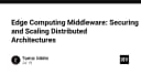 Edge Computing Middleware: Chìa khóa bảo mật và mở rộng kiến trúc phân tán