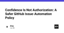 Sự thật về tự động hóa GitHub Issues: Tại sao sự tự tin không đồng nghĩa với quyền hạn?