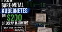 Xây dựng hệ thống Kubernetes Bare-Metal với chi phí 200 USD: Bài học từ những chiếc thẻ nhớ bị hỏng