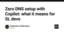 Zero DNS Setup với GitHub Copilot: Bước ngoặt cho lập trình viên trong kỷ nguyên AI