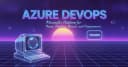 Azure DevOps: Giải mã nền tảng toàn diện cho quy trình phát triển phần mềm hiện đại