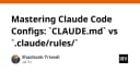 Làm chủ cấu hình Claude Code: Phân biệt CLAUDE.md và .claude/rules/ để tối ưu hóa AI Agent