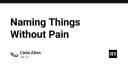 Nghệ thuật đặt tên trong lập trình: Giải pháp thoát khỏi nỗi ám ảnh mang tên Naming Things
