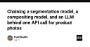Tối ưu hóa quy trình xử lý ảnh sản phẩm: Kết hợp Segmentation, Compositing và LLM trong một API duy nhất