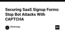 Bảo mật form đăng ký SaaS: Chiến lược chặn đứng tấn công Bot bằng CAPTCHA hiệu quả