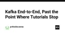 Kafka End-to-End: Vượt xa những hướng dẫn cơ bản cho lập trình viên