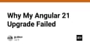 Giải mã thất bại khi nâng cấp Angular 21: Bài học xương máu về quản lý phụ thuộc và cấu hình hệ thống