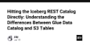 Giải mã Iceberg REST Catalog: Khi nào nên chọn AWS Glue Data Catalog và S3 Tables?