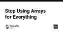 Đừng lạm dụng Array: Khi nào cấu trúc dữ liệu trở thành rào cản hiệu năng?