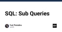 SQL Sub Queries: Kỹ thuật tối ưu hóa truy vấn chuyên sâu cho lập trình viên
