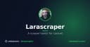 Tối ưu hóa Web Scraping trong Laravel: Giải pháp Larascraper cho lập trình viên chuyên nghiệp