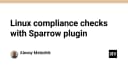 Tự động hóa kiểm định tuân thủ Linux với Sparrow: Giải pháp tối ưu cho hệ thống hiện đại
