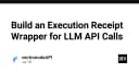 Xây dựng Execution Receipt Wrapper: Giải pháp tối ưu hóa quản lý và truy vết các lệnh gọi LLM API